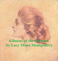 Title: Kilmeny of the Orchard, Author: Lucy Maud Montgomery