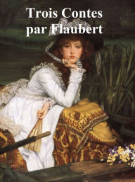 Title: Trois Contes (in the original French), Author: Gustave Flaubert