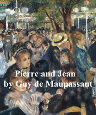 Title: Pierre and Jean, in English translation, Author: Guy de Maupassant