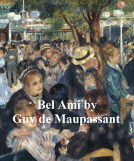 Title: Bel-Ami or the History of a Scoundrel, Author: Guy de Maupassant