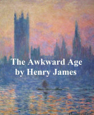 Title: The Awkward Age, Author: Henry James