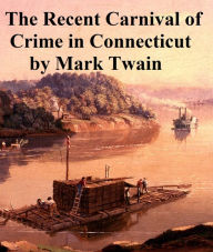 Title: Carnival of Crime in Connecticut, a short story, Author: Mark Twain