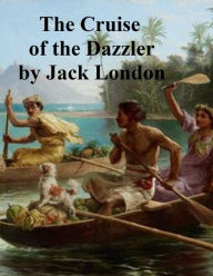 Title: Cruise of the Dazzler, Author: Jack London