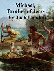 Title: Michael, Brother of Jerry, Author: Jack London