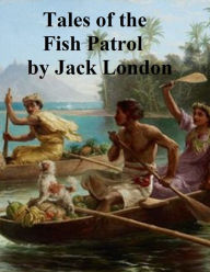 Title: Tales of the Fish Patrol, Author: Jack London
