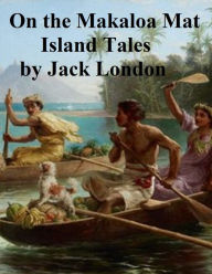 Title: On the Makaloa Mat, Island Tales, Author: Jack London