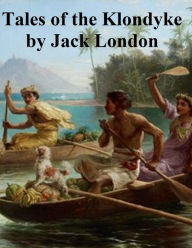 Title: Tales of the Klondyke, Author: Jack London