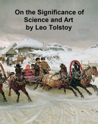 Title: On the Significance of Science and Art, Author: Leo Tolstoy