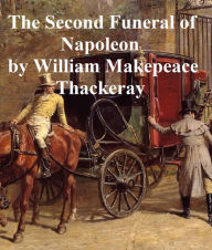 Title: The Second Funeral of Napoleon, Author: William MakEFeace Thackeray