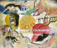 Title: The Amateur Cracksman, Author: E. W. Hornung