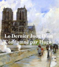 Title: Le Dernier Jour d'un Condamne (in the original French), Author: Victor Hugo