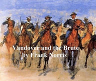 Title: Vandover and the Brute, Author: Frank Norris