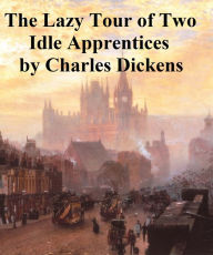 Title: The Lazy Tour of Two Idle Apprentices, Author: Charles Dickens