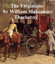 Title: The Virginians, A Tale of the Last Century, Author: William MakEFeace Thackeray