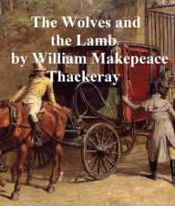 Title: The Wolves and the Lamb, Author: William MakEFeace Thackeray