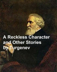 Title: A Reckless Character and Other Stories, Author: Ivan Turgenev