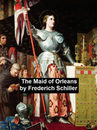 Title: The Maid of Orleans, Author: Frederick Schiller