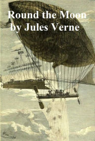 Title: Round the Moon, a sequel to From the Earth to the Moon, Author: Jules Verne