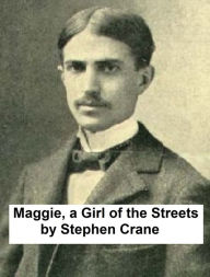 Title: Maggie, A Girl of the Streets, Author: Stephen Crane