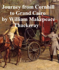 Title: Notes on a Journey from Cornhill to Grand Cairo, Author: William MakEFeace Thackeray