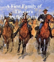 Title: A First Family of Tasajara, Author: Bret Harte