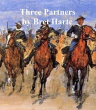 Title: The Three Partners, Author: Bret Harte