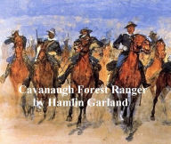 Title: Cavanaugh, Forest Ranger, Author: Hamlin Garland