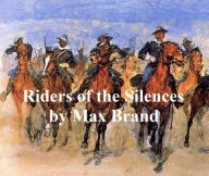 Title: Riders of the Silences, Author: Max Brand