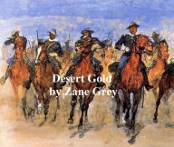 Title: Desert Gold, A Romance of the Border, Author: Zane Grey