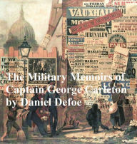 Title: The Military Memoirs of Captain George Carleton from the dutch War 1672 to the Peace at Utrecht, Author: Daniel Defoe