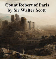 Title: Count Robert of Paris, Author: Sir Walter Scott