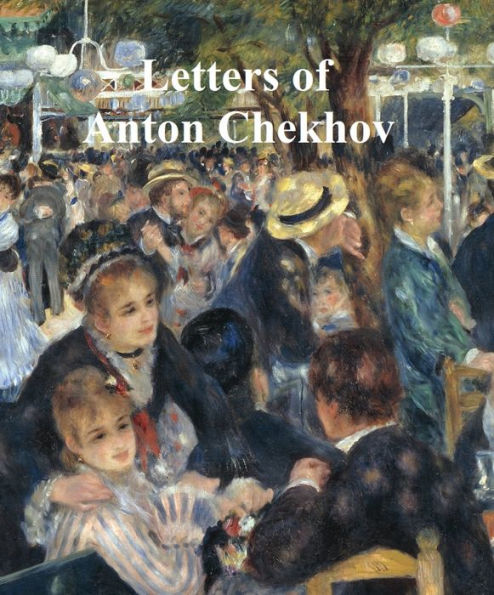 Letters of Chekhov to His Family and Friends, With Biographical Sketch