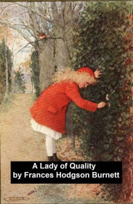 Title: A Lady of Quality, Author: Frances Hodgson Burnett