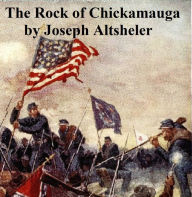 Title: The Rock of Chickamagua, A Story of the Western Crisis, Author: Joseph Altsheler