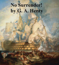 Title: No Surrender! A Tale of the Rising in La Vendee, Author: G. A. Henty