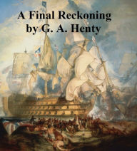 Title: A Final Reckoning, A Tale of Bush Life in Australia, Author: G. A. Henty