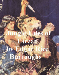 Title: Jungle Tales of Tarzan, Sixth Novel of the Tarzan Series, Author: Edgar Rice Burroughs