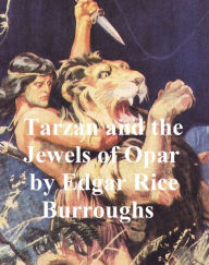 Title: Tarzan and the Jewels of Opar, Fifth Novel of the Tarzan Series, Author: Edgar Rice Burroughs