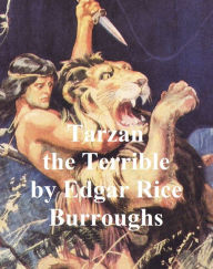 Title: Tarzan the Terrible, Eighth Novel of the Tarzan Series, Author: Edgar Rice Burroughs