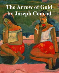 Title: Arrow of Gold, a Story Between Two Notes, Author: JosEFh Conrad