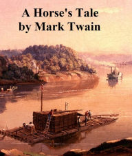 Title: A Horse's Tale, humorous story, Author: Mark Twain