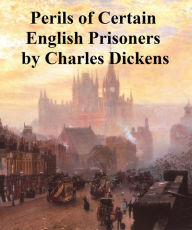 Title: The Perils of Certain English Prisoners, a long story, Author: Charles Dickens