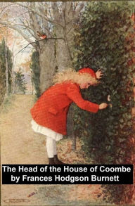 Title: The Head of the House of Coombe, Author: Frances Hodgson Burnett