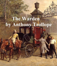 Title: The Warden, First of the Barsetshire Novels, Author: Anthony Trollope