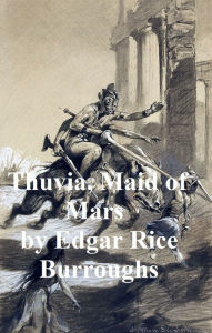 Title: Thuvia, Maid of Mars, Fourth Novel of the Barsoom Series, Author: Edgar Rice Burroughs