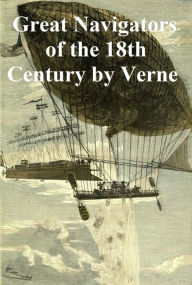 Title: Celebrated Travels and Travellers: The Great Navigators of the Eighteenth Century, Author: Jules Verne