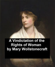 Title: A Vindication of the Rights of Woman, With Strictures on Political and Moral Subjects, Author: Mary Wollstonecraft