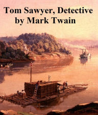 Title: Tom Sawyer Detective, sequel to The Adventures of Tom Sawyer, Author: Mark Twain