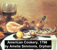 Title: American Cookery (1796), Author: Amelia Simmons