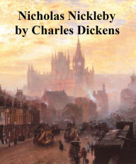 Title: The Life and Adventures of Nicholas Nickleby, Author: Charles Dickens
